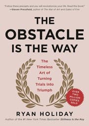 Cover of The Obstacle Is the Way: The Timeless Art of Turning Trials into Triumph