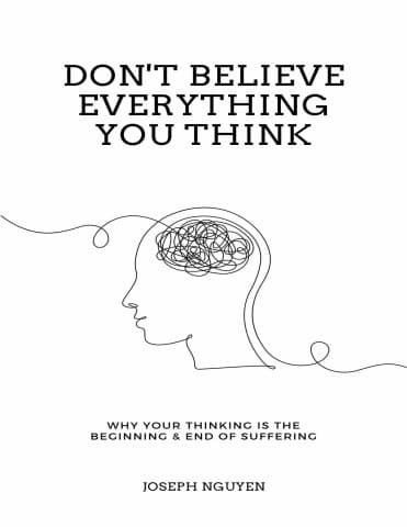Cover of Don't Believe Everything You Think (Expanded Edition): Why Your Thinking Is The Beginning & End Of Suffering