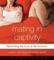 Cover of Mating in Captivity: Unlocking Erotic Intelligence
