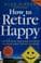 Cover of How to retire happy