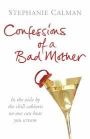 Cover of Confessions of a Bad Mother